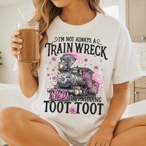 I’m Not Always A Train Wreck Just Kidding Toot Shirt Funny Mental Health Tee 24